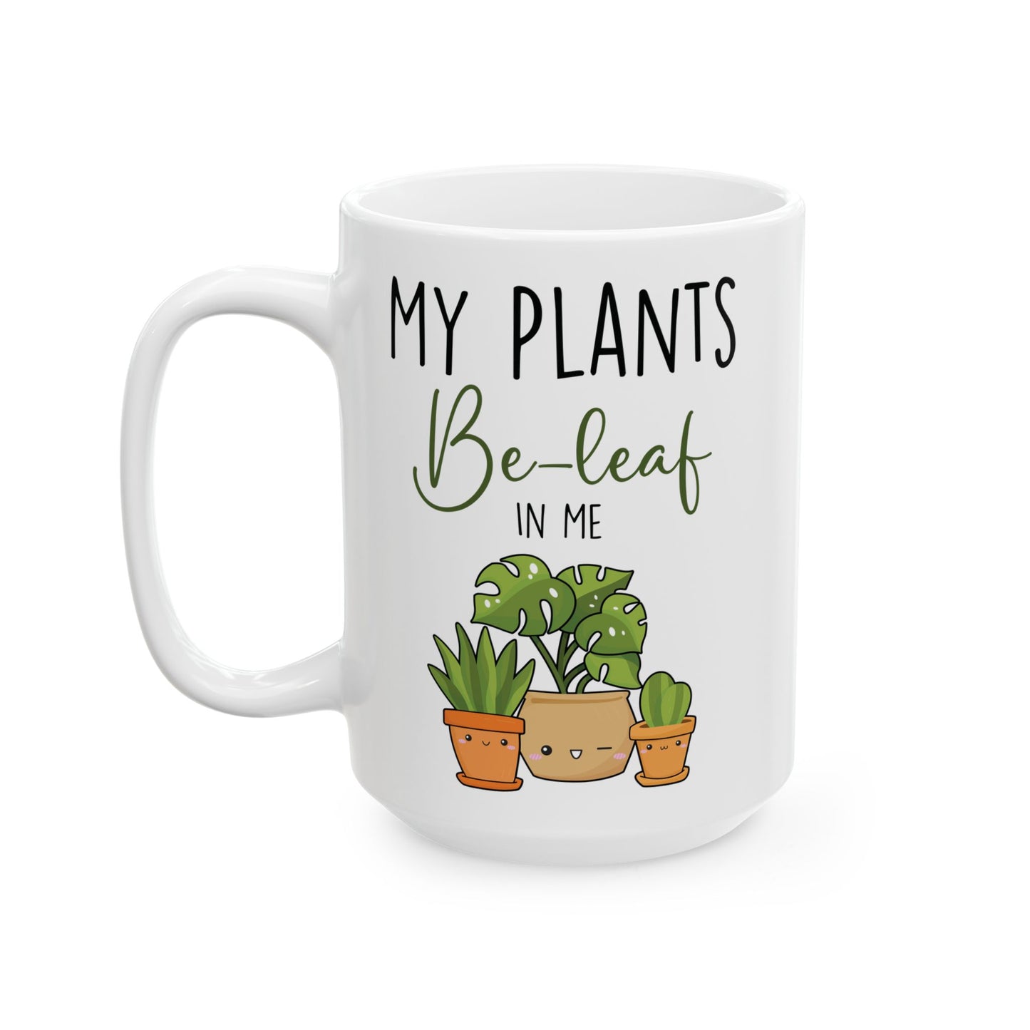 Give a Gift to a Plant Lover – My Plants Be-leaf in Me Mug White Ceramic Coffee Cup