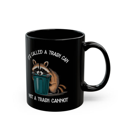 It's called a trash can not a trash cannot, Black Mug (11oz, 15oz)