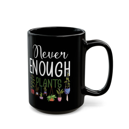 Never Enough Plants Mug – Funny Black Coffee Cup for Gardeners & Plant Addicts