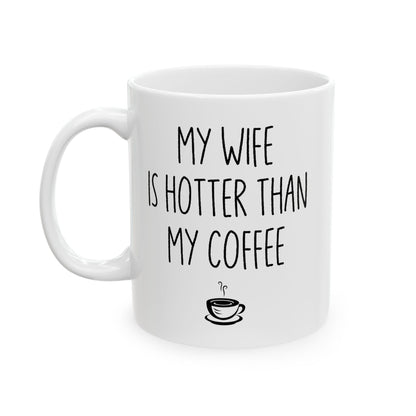 My Wife Is Hotter Than My Coffe White Mug, (11oz, 15oz)