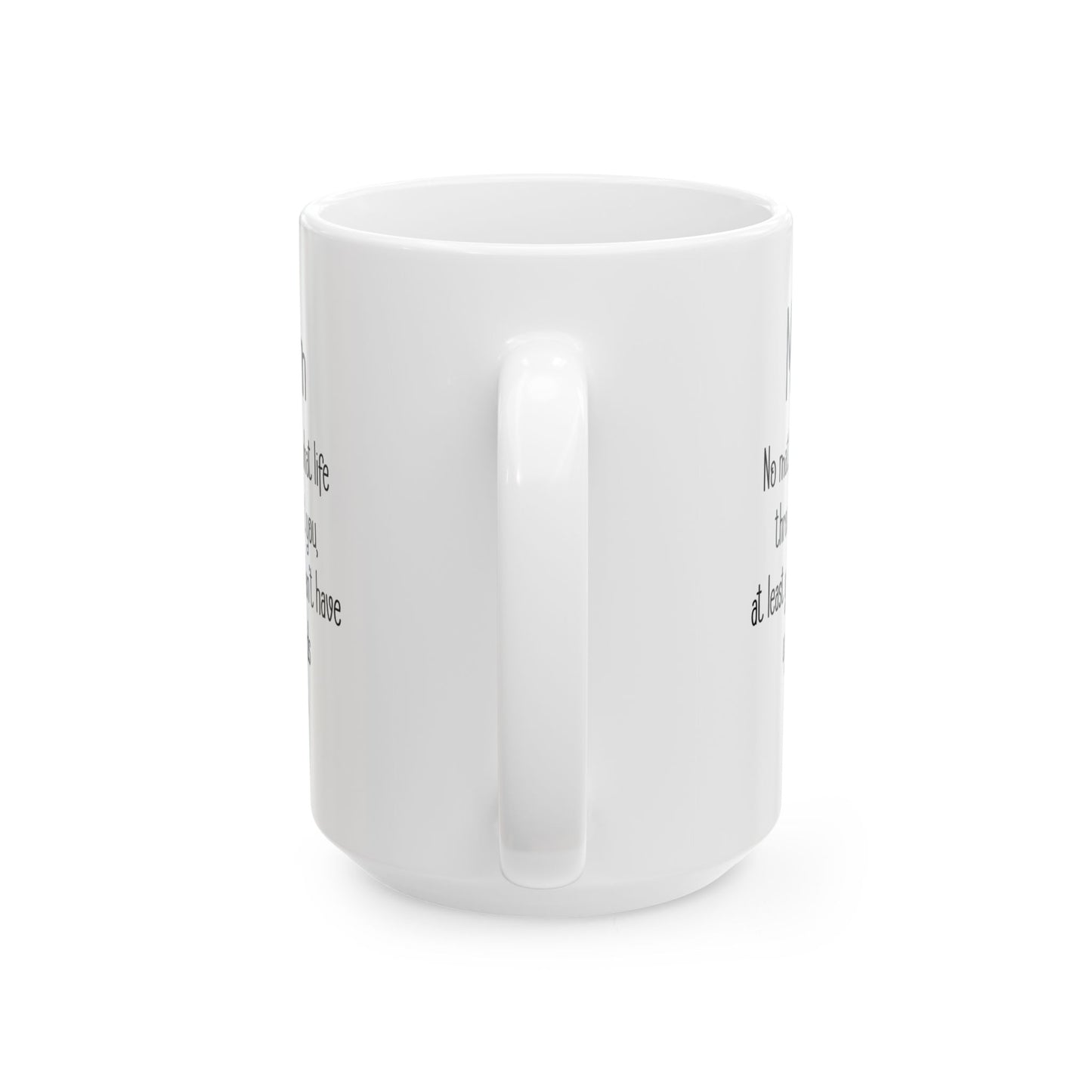 Mom No Matter What Life Throws At You, White Mug, (11oz, 15oz)