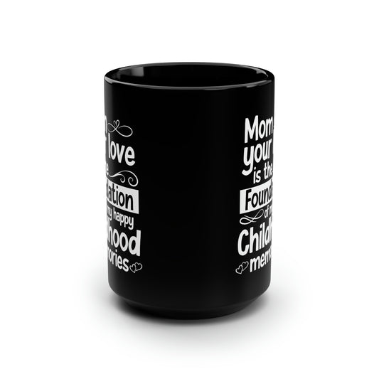 Mom your love 15oz Black Mug