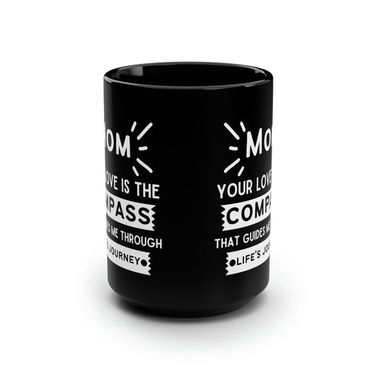 Mom your love is compass 15oz Black mug