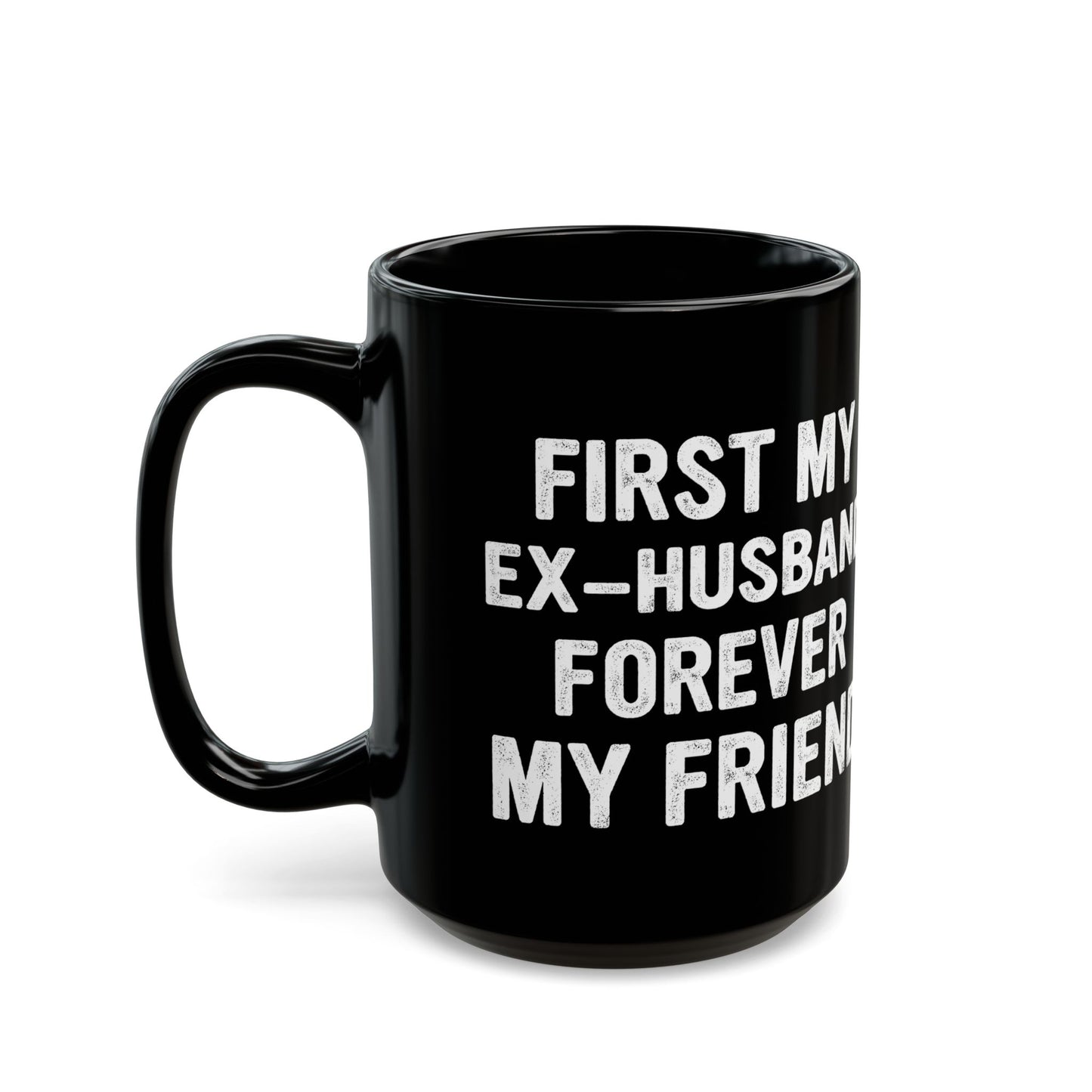 First My Ex-Husband Forever My Friend Black Mug (11oz, 15oz)