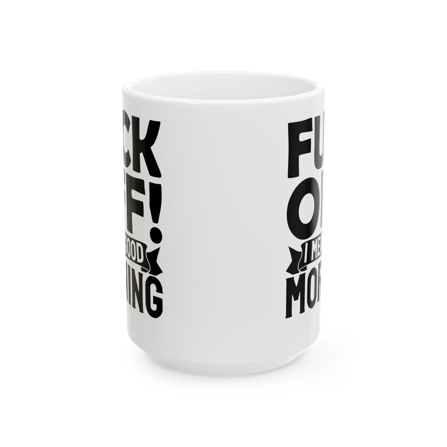 uck Off! I Mean Good Morning White Mug, (11oz, 15oz)