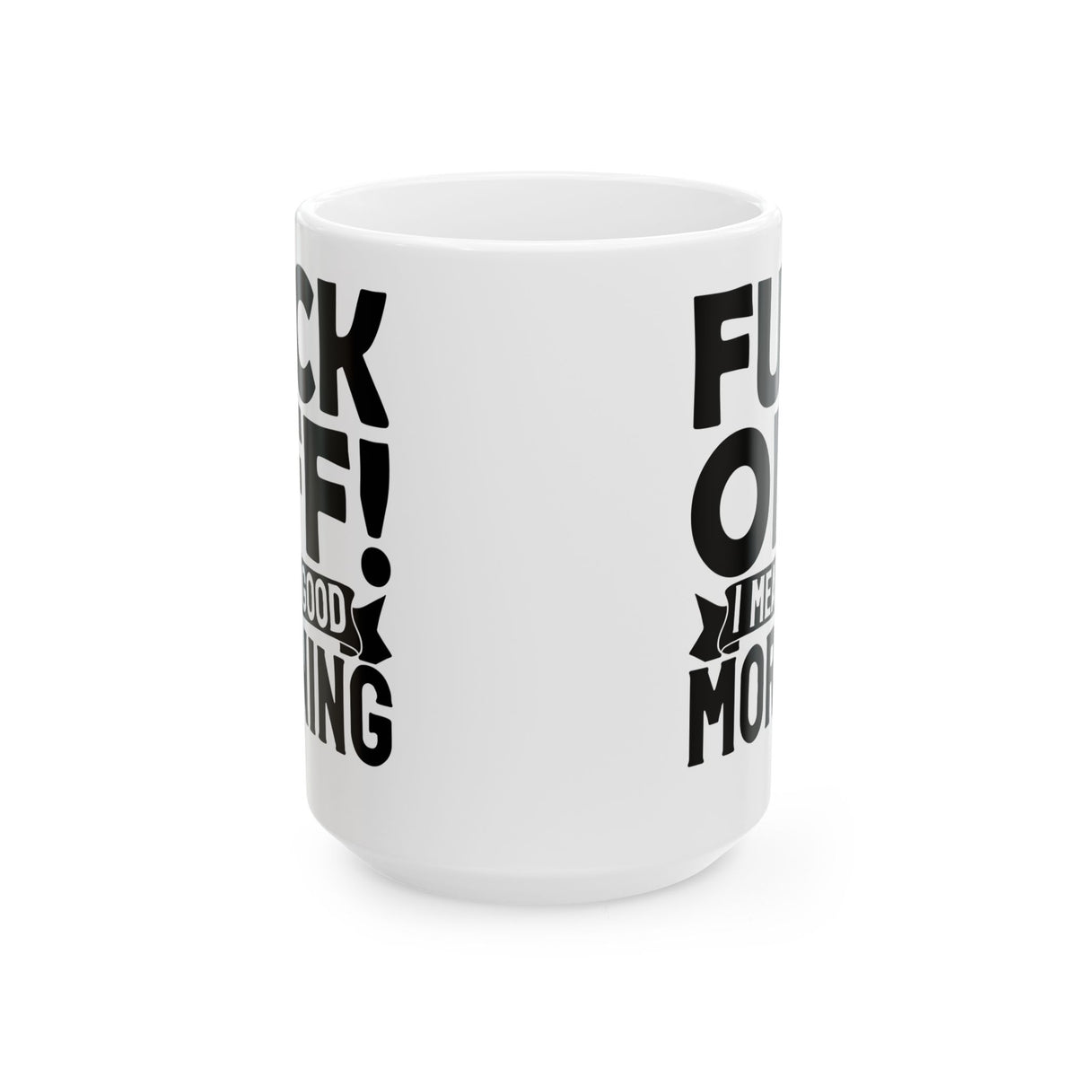uck Off! I Mean Good Morning White Mug, (11oz, 15oz)