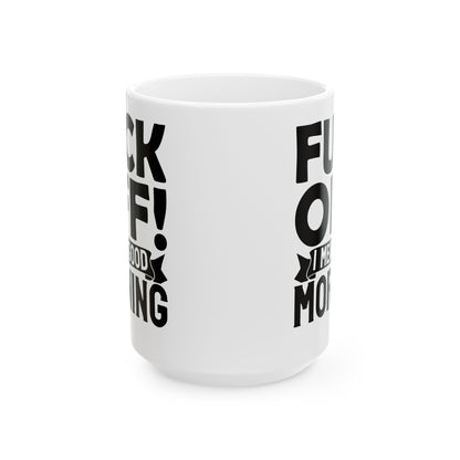 uck Off! I Mean Good Morning White Mug, (11oz, 15oz)