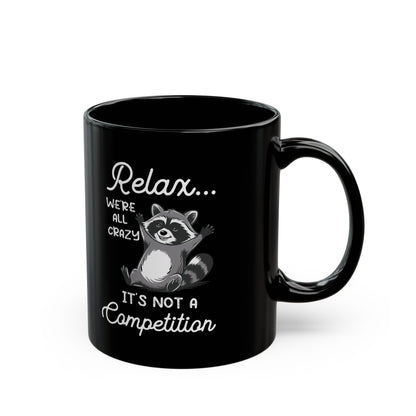 Relax we're all crazy its not, Black Mug (11oz, 15oz)