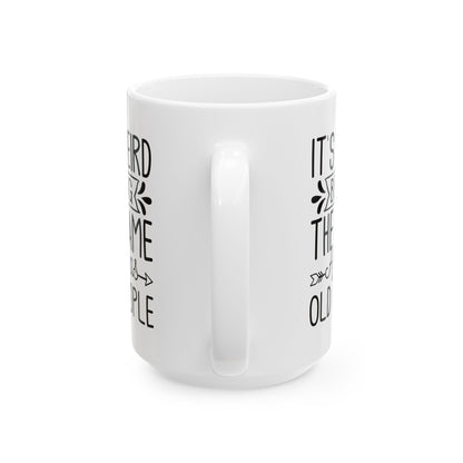 IT'S WEIRD BEING Ceramic Mug, (11oz, 15oz)