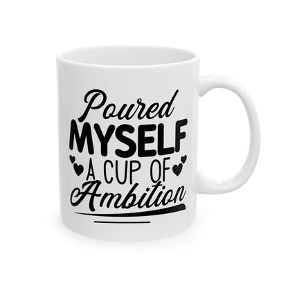 Poured Myself A Cup Of Ambition