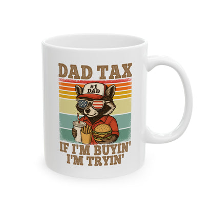 Dad Tax If I'm Buyin' I'm Tryin' White Mug, (11oz, 15oz)