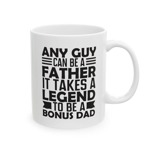 Any Guy Can Be a Father   It Takes a Legend to Be a Bonus Dad White Mug, (11oz, 15oz)