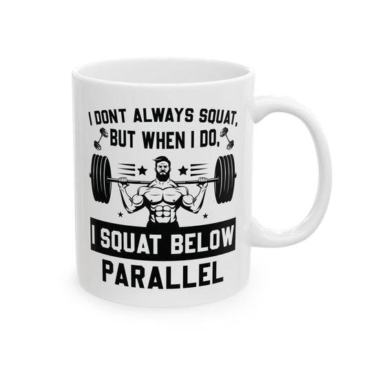 I Don't Always Squat White Mug, (11oz, 15oz)