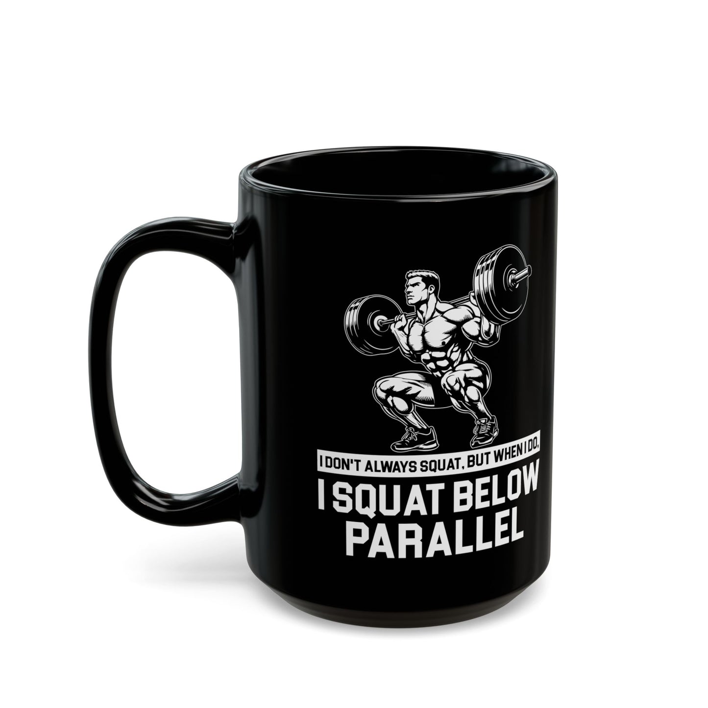 I Don't Always Squat Black Mug (11oz, 15oz)