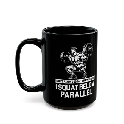 I Don't Always Squat Black Mug (11oz, 15oz)