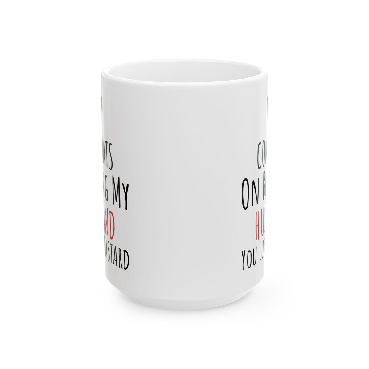 Congrates On Being My Husband You Lucky Bastard White Mug, (11oz, 15oz)
