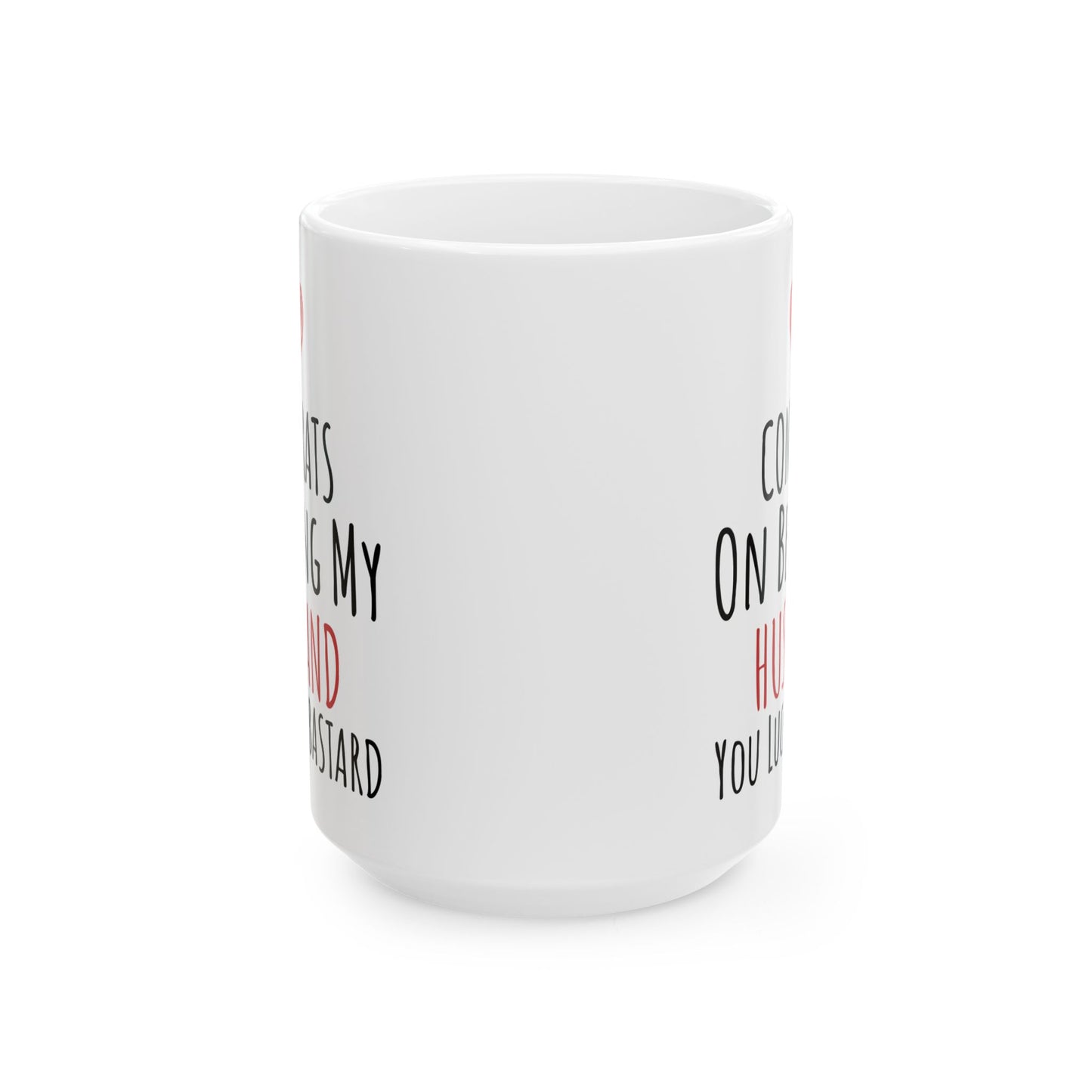 Congrates On Being My Husband You Lucky Bastard White Mug, (11oz, 15oz)