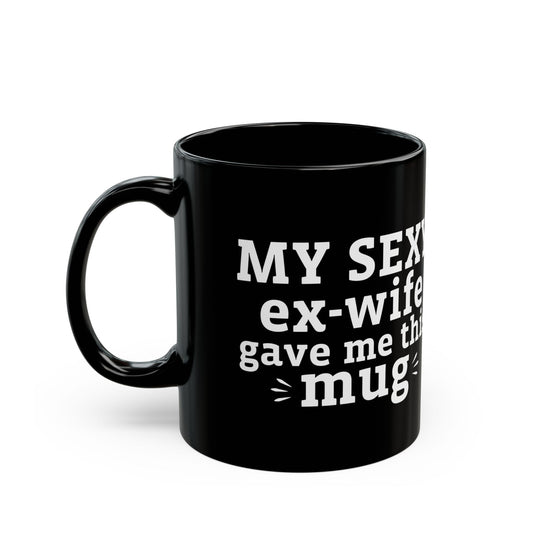My Sexy Ex-Wife Gave Me This Mug Black Mug (11oz, 15oz)