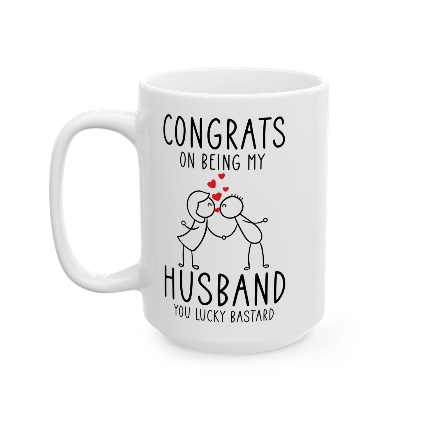 Congrates On Being My Husband You Lucky Bastard White Mug, (11oz, 15oz)