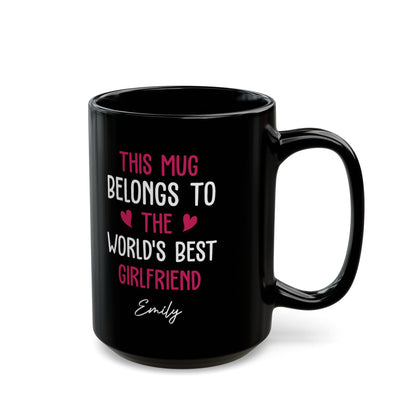 Black Personalized Mug for Girlfriend – This Mug Belongs to the World's Best Girlfriend Custom Name Coffee Cup
