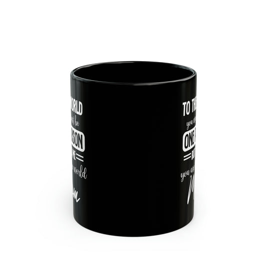 To the world one person 11oz Black Mug