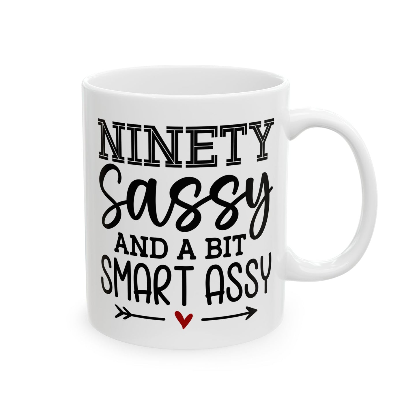 Ninety sassy Ceramic Mug, (11oz, 15oz)