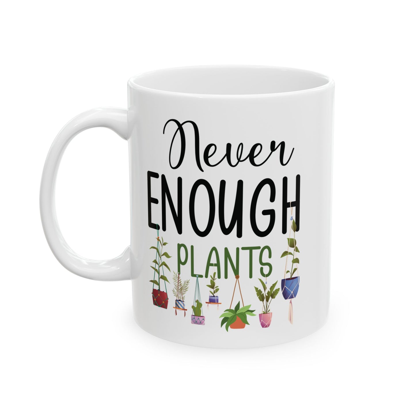 Never Enough Plants Mug – Funny White Coffee Cup for Plant Lovers & Garden Addicts