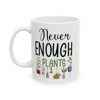 Never Enough Plants Mug – Funny White Coffee Cup for Plant Lovers & Garden Addicts
