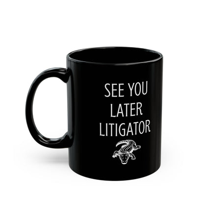 Funny Lawyer Gift Mug – See You Later Litigator Pun Mug