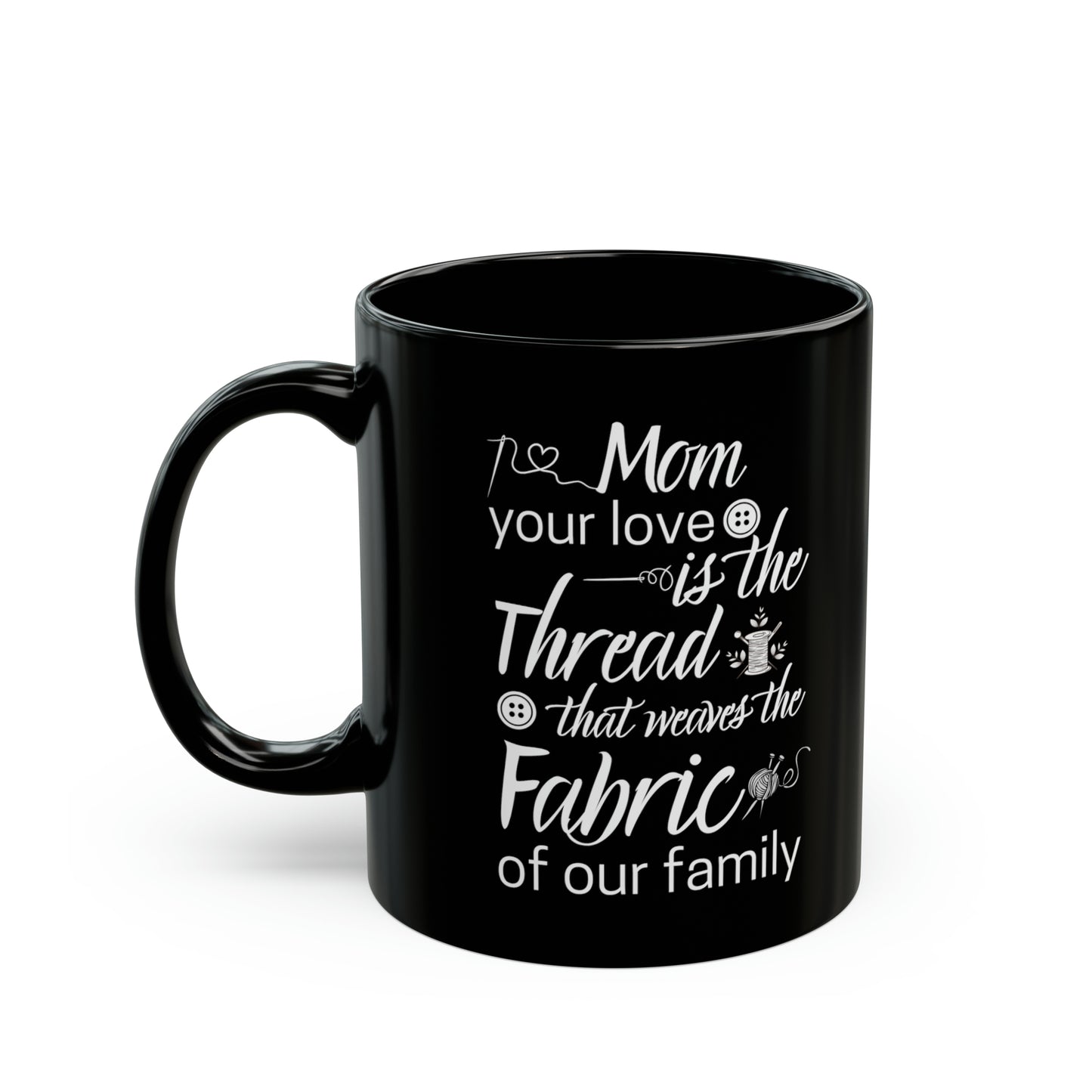 Mom your love is 11oz Black Mug