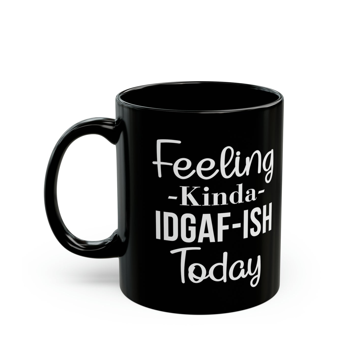 Feeling Kinda IDGAF-ISH Today Mug – Funny & Bold Coffee Mug for Every Mood