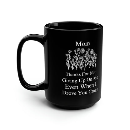 Funny Mom Coffee Mug - Thanks for Not Giving Up on Me