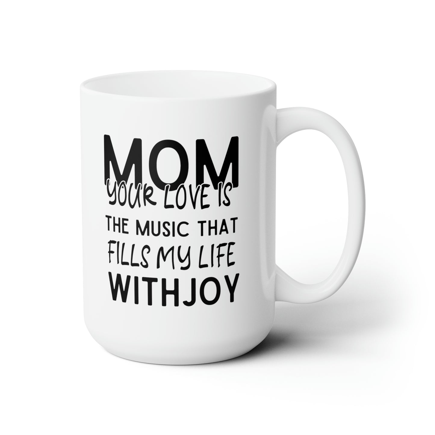 Mom your love 15oz white Mug