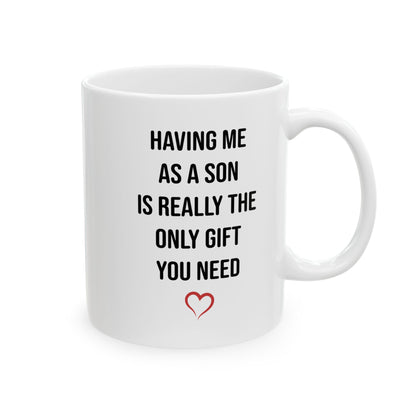 Only Gift You Need White Mug (11oz, 15oz)