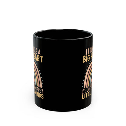 It Takes a Big Heart to Shape Little Minds Black Mug (11oz, 15oz)