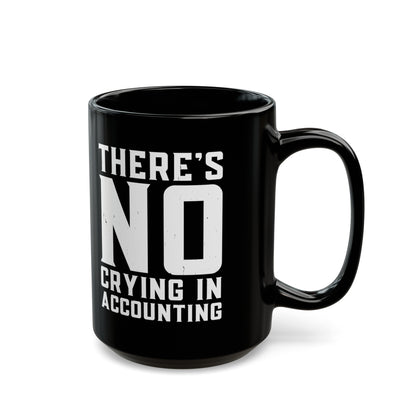 There’s No Crying in Accounting Mug – Funny Black Coffee Cup for CPAs, Bookkeepers, and Finance Pros