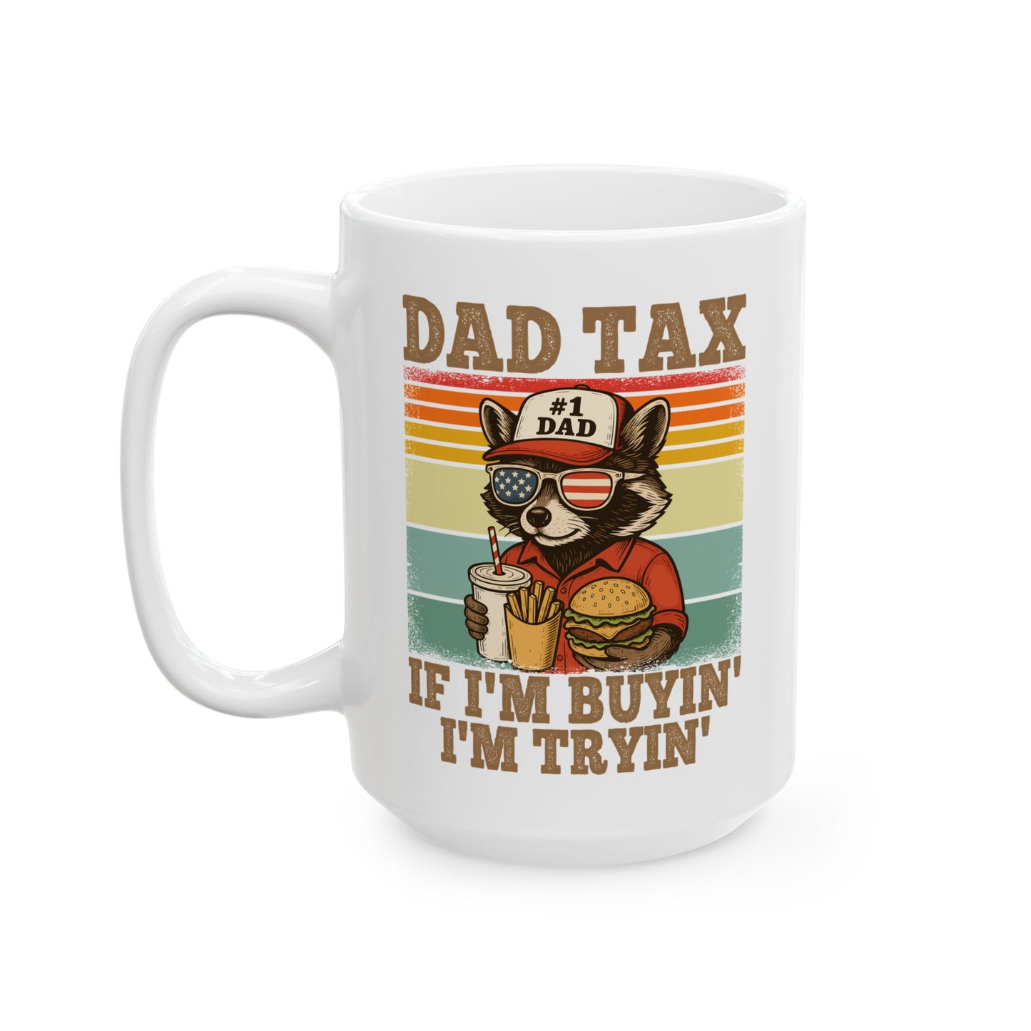 Dad Tax If I'm Buyin' I'm Tryin' White Mug, (11oz, 15oz)