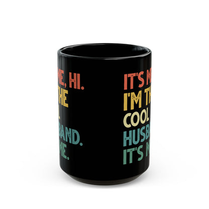 It's Me Hi I'm The Cool Husband It's Me Black Mug (11oz, 15oz)