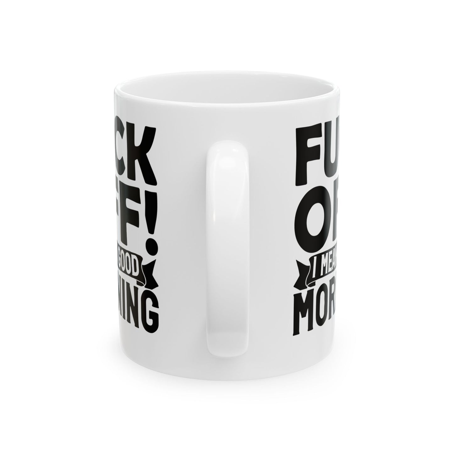 uck Off! I Mean Good Morning White Mug, (11oz, 15oz)