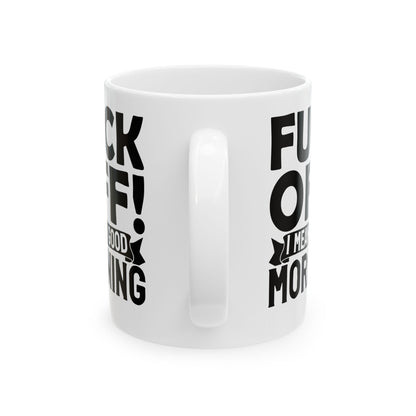 uck Off! I Mean Good Morning White Mug, (11oz, 15oz)