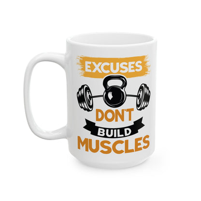 Excuses Don't Build Muscles White Mug, (11oz, 15oz)