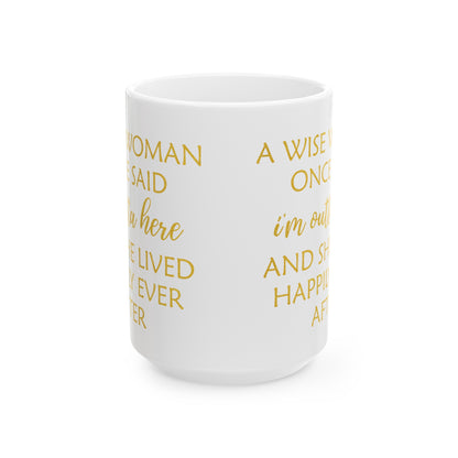 A Wise Woman Once Said I'm Outta Here Mug – White with Gold Lettering