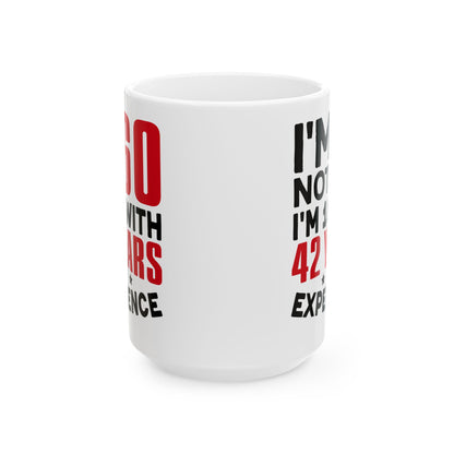 I_m Not 60 I_m 18 with 42 years Experience White Mug, (11oz, 15oz)