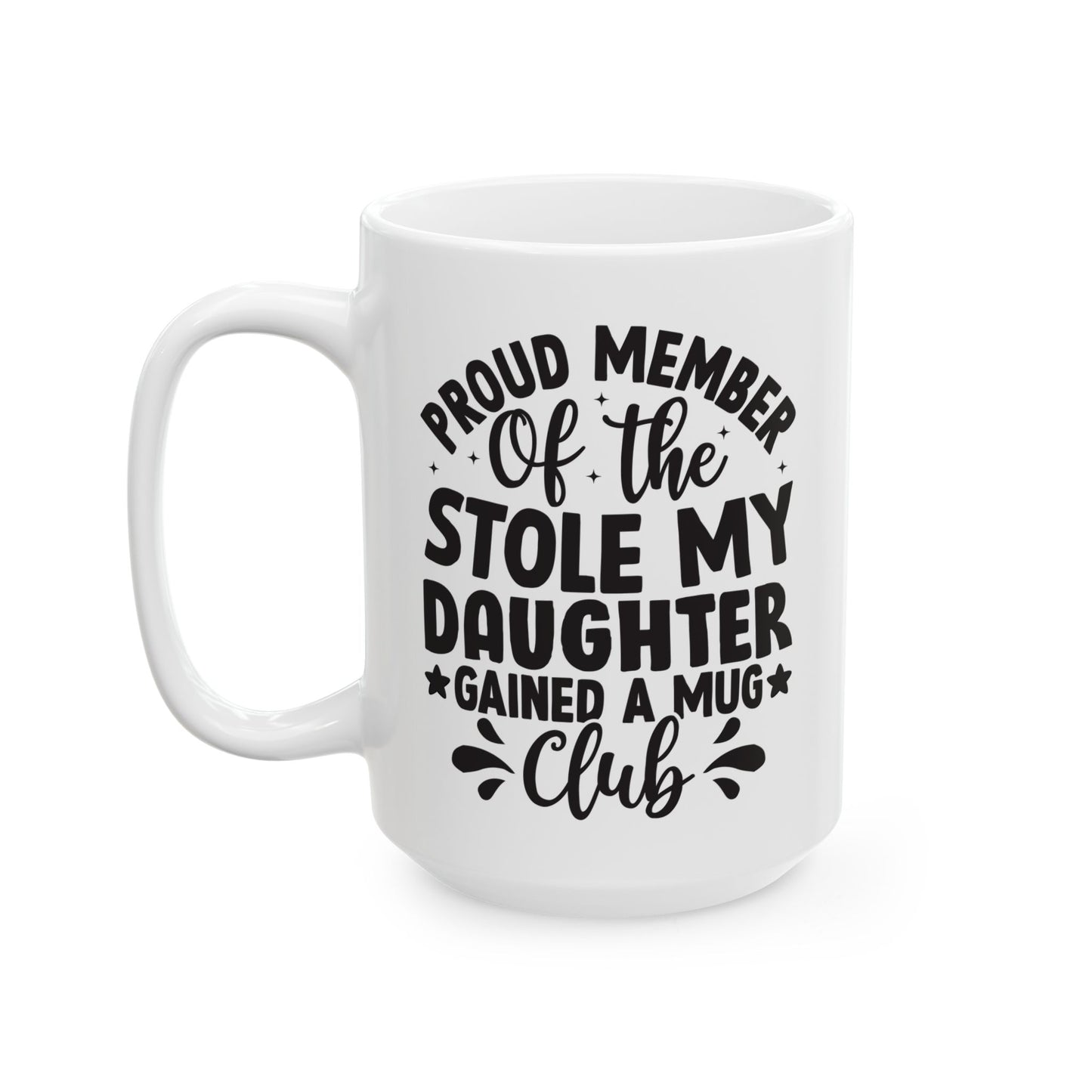 Proud Member of the Stole My Daughter  Gained a Mug Club White Mug, (11oz, 15oz)