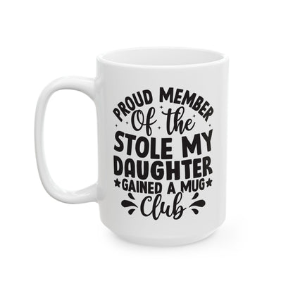 Proud Member of the Stole My Daughter  Gained a Mug Club White Mug, (11oz, 15oz)