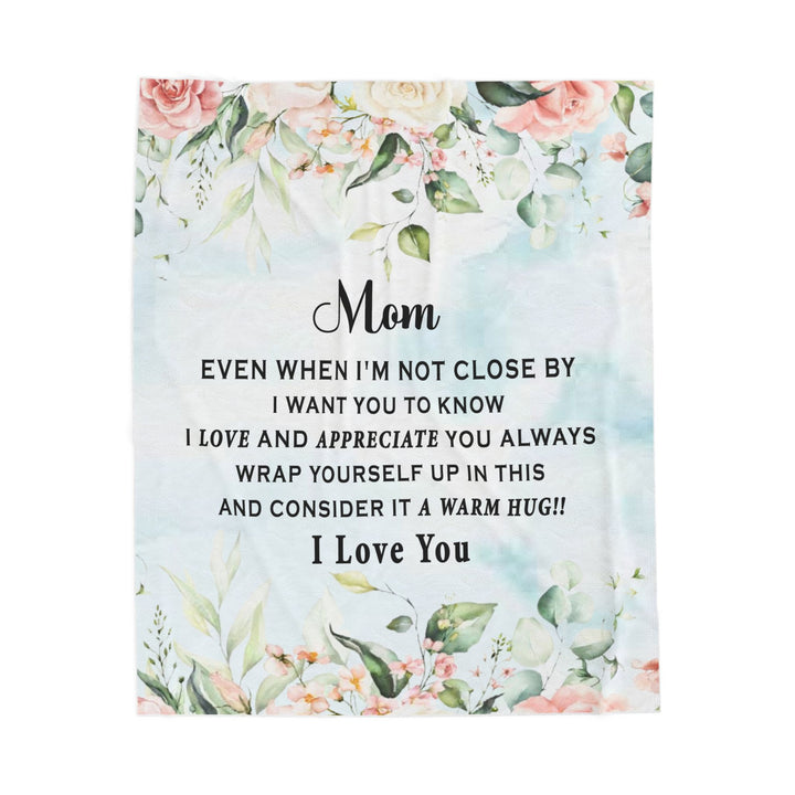 Mom even when i'm not close by i want you to know. Velveteen Plush Blanket