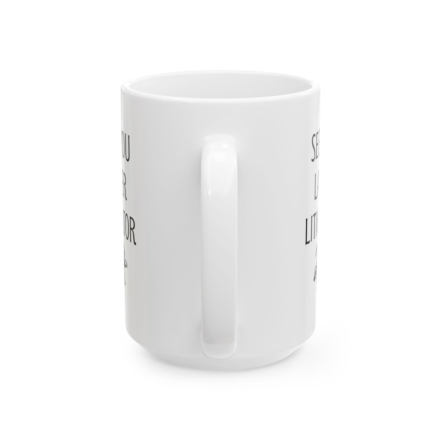 See You Later Litigator Mug – Funny Gift for Lawyer Friend