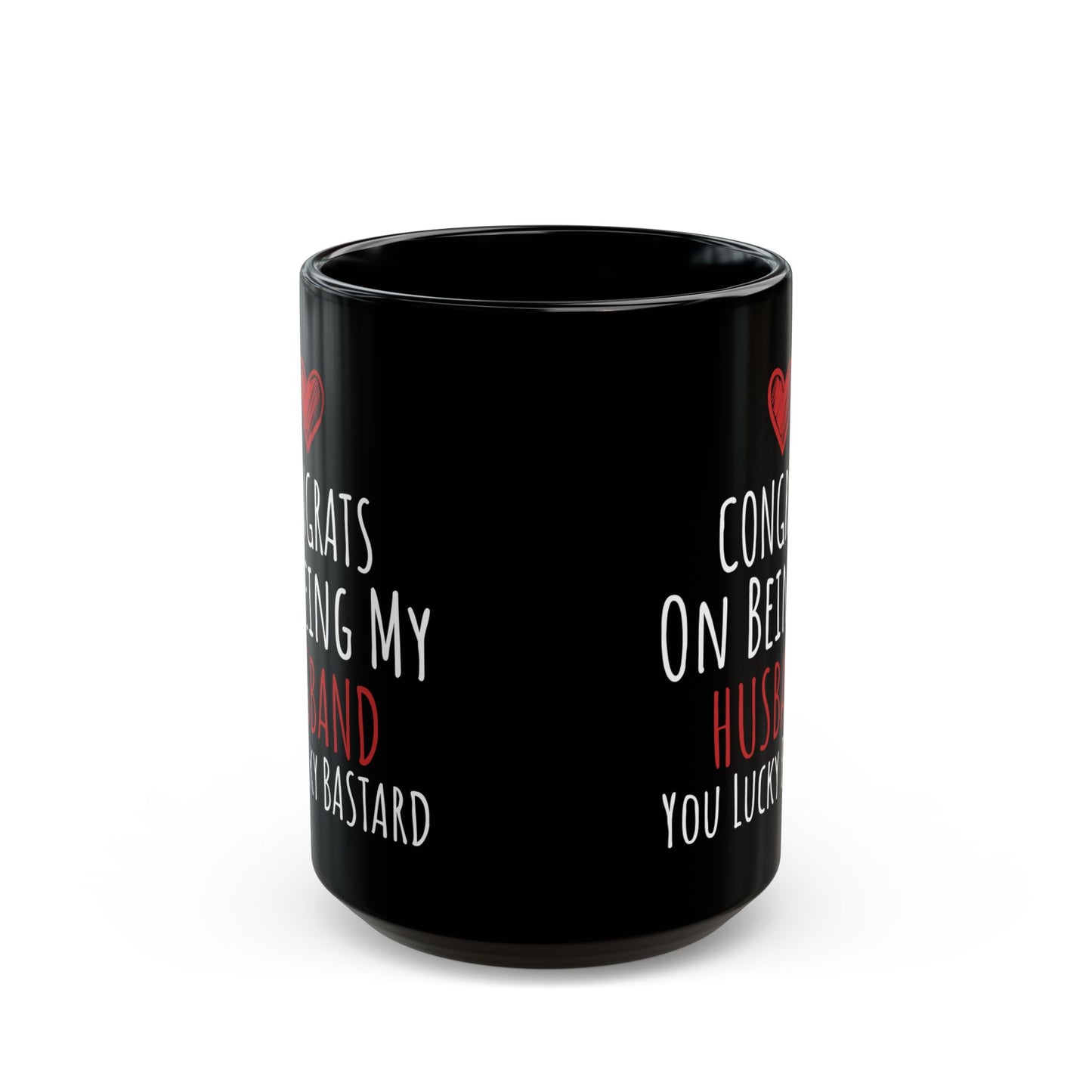 Congrates On Being My Husband You Lucky Bastard Black Mug (11oz, 15oz)