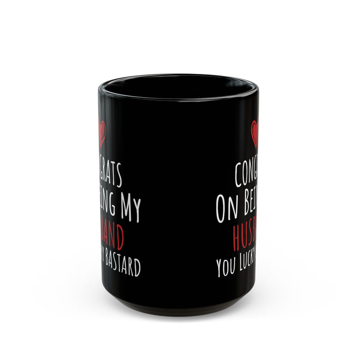Congrates On Being My Husband You Lucky Bastard Black Mug (11oz, 15oz)
