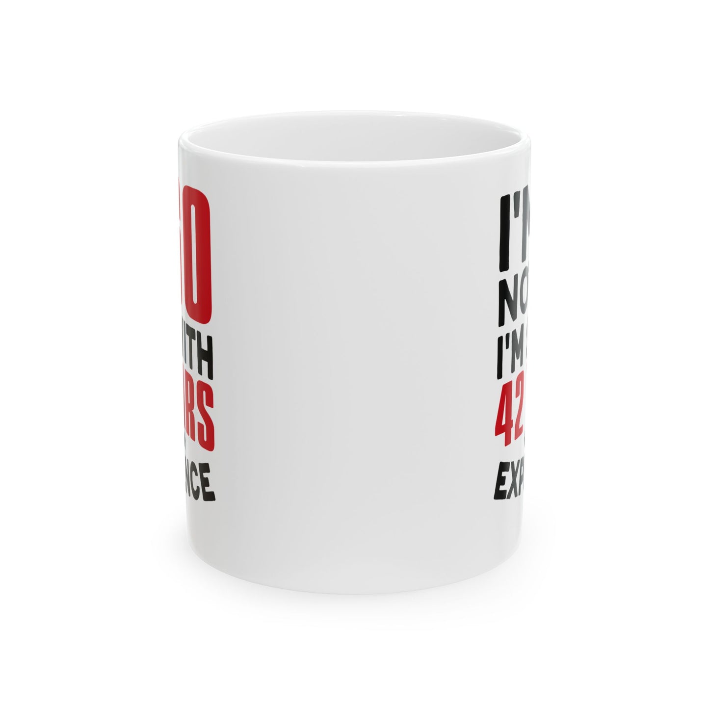 I_m Not 60 I_m 18 with 42 years Experience White Mug, (11oz, 15oz)